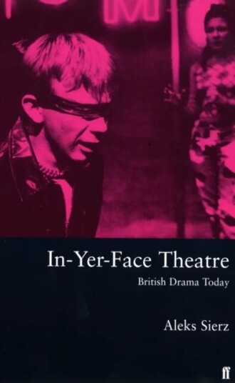 In-Yer-Face Theatre Av Aleks Sierz In-Yer-Face Theatre Av Aleks Sierz