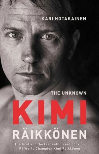 The Unknown Kimi Raikkonen Av Kari Hotakainen