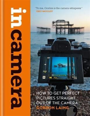 In Camera: How To Get Perfect Pictures Straight Out Of The Camera Av Gordon Laing