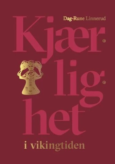 Kjærlighet I Vikingtiden Av Dag-Rune Linnerud
