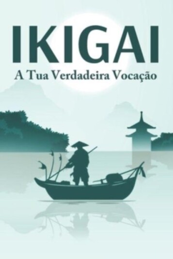 IKIGAI A tua verdadeira vocacao IKIGAI A tua verdadeira vocacao