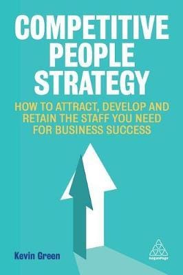 Competitive People Strategy How to Attract, Develop and Retain the Staff You Need for Business Suc