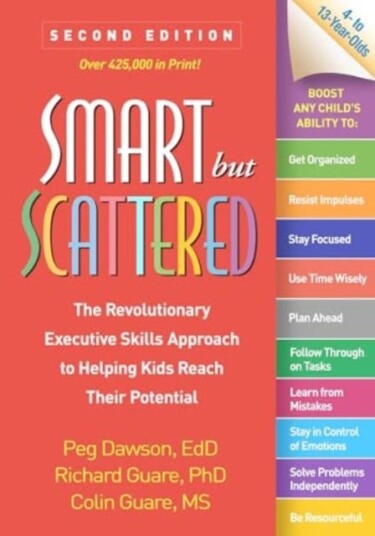 Smart but Scattered, Second Edition The Revolutionary Executive Skills Approach to Helping Kids Reach Their Potential
