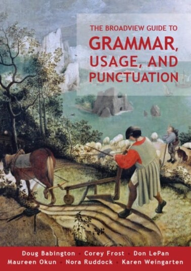 The Broadview Guide to Grammar, Usage, and Punctuation  The Mechanics of Good Writing