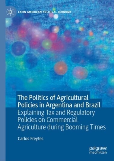 The Politics of Agricultural Policies in Argentina and Brazil The Politics of Agricultural Policies in Argentina and Brazil