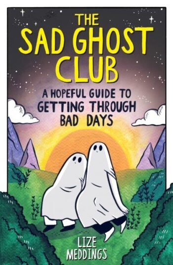 The Sad Ghost Club: A Hopeful Guide to Getting Through Bad Days The Sad Ghost Club: A Hopeful Guide to Getting Through Bad Days