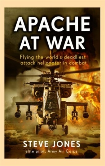Apache at War Flying the world's deadliest attack helicopter in combat Apache at War Flying the world's deadliest attack helicopter in combat