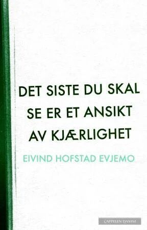 Det Siste Du Skal Se Er Et Ansikt Av Kjærlighet Av Eivind Hofstad Evjemo