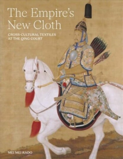 The Empire's New Cloth  CrossCultural Textiles at the Qing Court