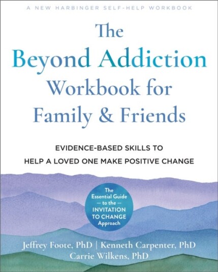 The Beyond Addiction Workbook For Family And Friends Av Carrie Phd Wilkens, Jeffrey Phd Foote, Kenneth Carpenter