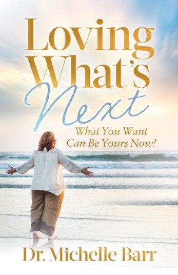 Loving What’s Next  What You Want Can Be Yours Now!