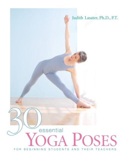 30 Essential Yoga Poses For Beginning Students and Their Teachers