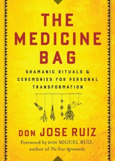 The Medicine Bag Av Don Jose (Don Jose Ruiz) Ruiz