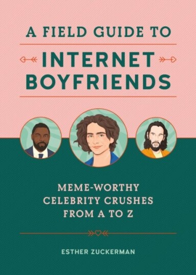 A Field Guide to Internet Boyfriends MemeWorthy Celebrity Crushes from A to Z