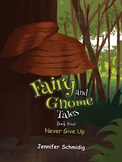 Fairy and Gnome Tales – Book Four Never Give Up Fairy and Gnome Tales – Book Four Never Give Up