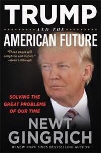 Gingrich Newt Trump and the American Future