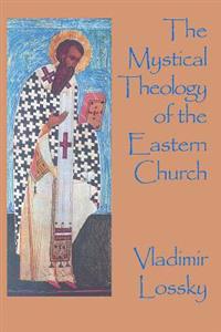 The Mystical Theology Of The Eastern Church Av Vladimir Lossky The Mystical Theology Of The Eastern Church Av Vladimir Lossky