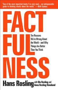 Rosling Hans Factfulness: Ten Reasons We're Wrong about the World--And Why Things Are Better Than You Think