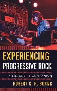 Experiencing Progressive Rock Av Robert G. H. Burns