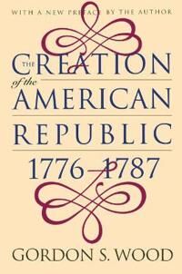 Wood Gordon S. The Creation of the American Republic 1776-1787