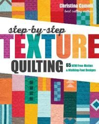 Step-By-Step Texture Quilting Av Christina Cameli Step-By-Step Texture Quilting Av Christina Cameli