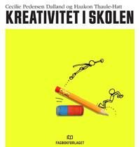 Kreativitet I Skolen Av Cecilie Pedersen Dalland, Haakon Thaule-Hatt