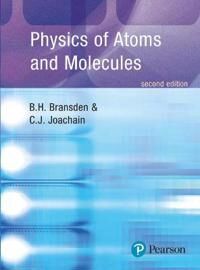 Physics Of Atoms And Molecules Av B.H. Bransden, C.J. Joachain Physics Of Atoms And Molecules Av B.H. Bransden, C.J. Joachain
