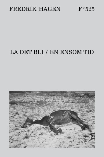 La Det Bli ; En Ensom Tid Av Fredrik Hagen