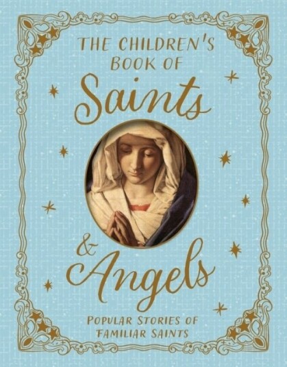 The Children's Book of Saints and Angels The Children's Book of Saints and Angels