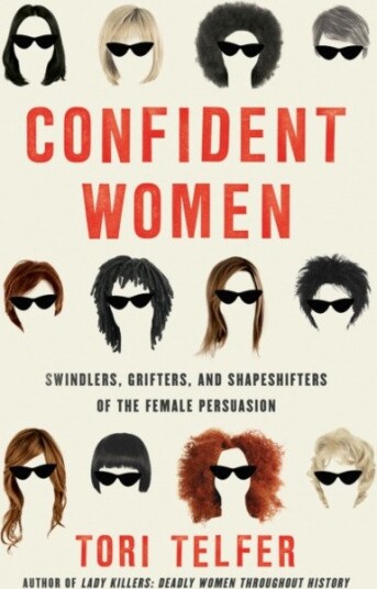 Confident Women Swindlers, Grifters, and Shapeshifters of the Feminine Persuasion