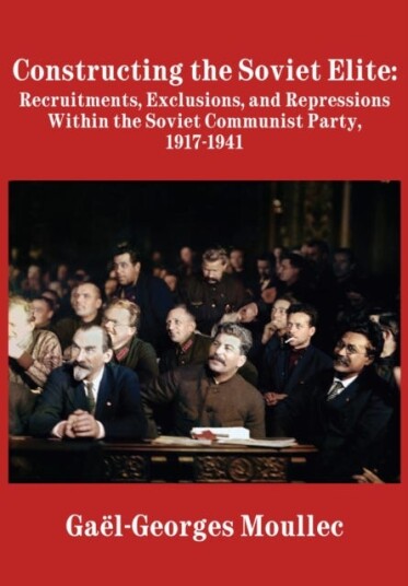 Constructing the Soviet Elite Recruitments Exclusions and Repressions Within the Soviet Communist Party 19171941
