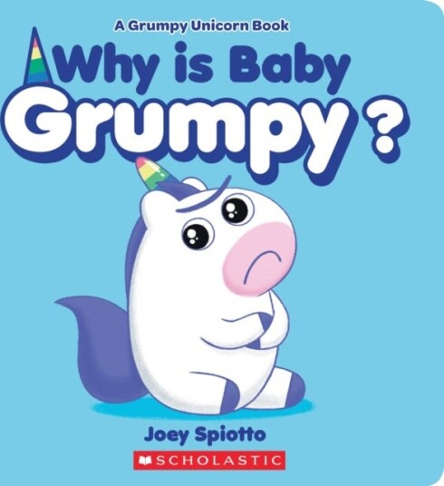 Why Is Baby Grumpy? (A Grumpy Unicorn Board Book) Why Is Baby Grumpy? (A Grumpy Unicorn Board Book)