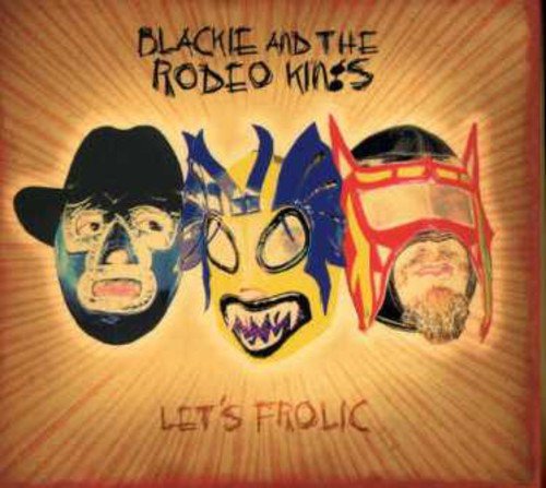 Blackie & The Rodeo Kings Let's Frolic CD