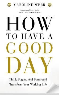 How To Have A Good Day The Essential Toolkit for a Productive Day at Work and Beyond
