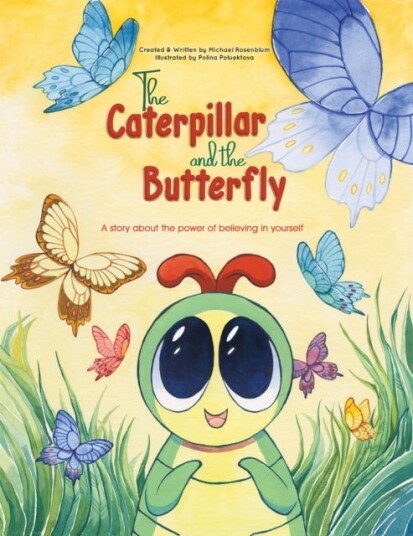 The Caterpillar and the Butterfly A story about the power of believing in yourself The Caterpillar and the Butterfly A story about the power of believing in yourself