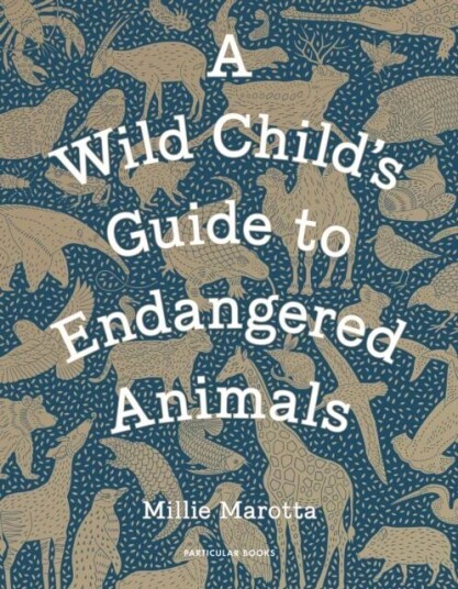 A Wild Child'S Guide To Endangered Animals Av Millie Marotta