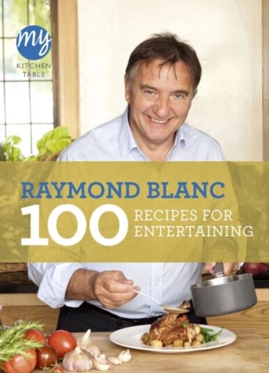 My Kitchen Table: 100 Recipes For Entertaining Av Raymond Blanc