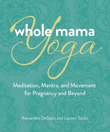 Whole Mama Yoga Av Alexandra Desiato, Lauren Sacks