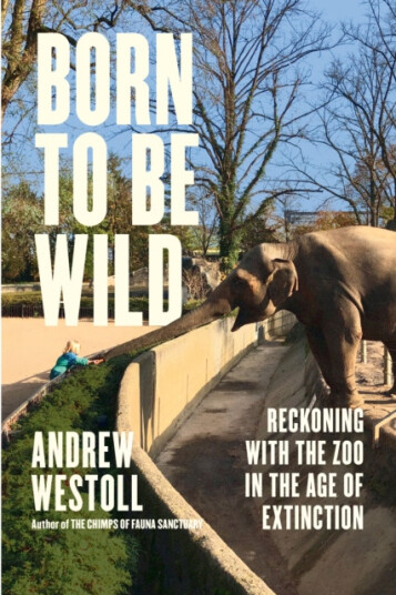 Born to Be Wild  Reckoning with the Zoo in the Age of Extinction
