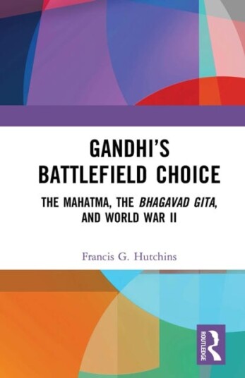 Gandhi’s Battlefield Choice The Mahatma The Bhagavad Gita and World War II