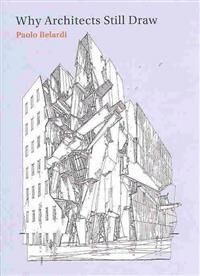 Why Architects Still Draw Av Paolo (Professor University Of Perugia) Belardi