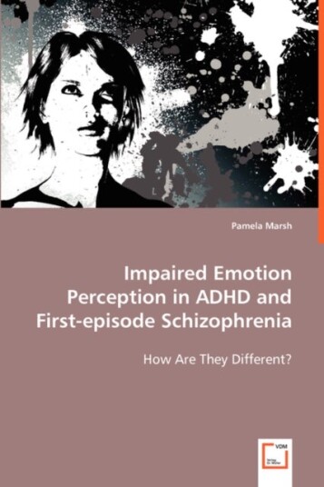 Impaired Emotion Perception in ADHD and First episode Schizophrenia