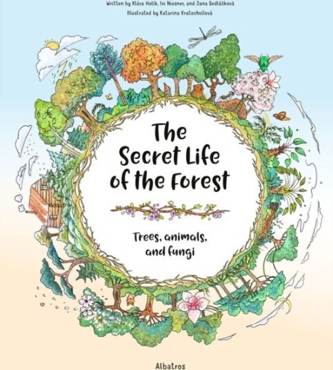 The Secret Life of the Forest: Trees Animals and Fungi