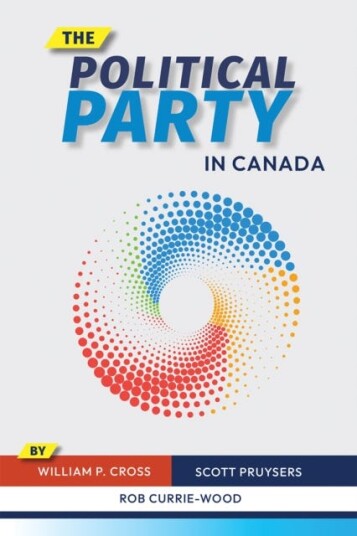 The Political Party In Canada Av William P. Cross, Scott Pruysers, Rob Currie-Wood