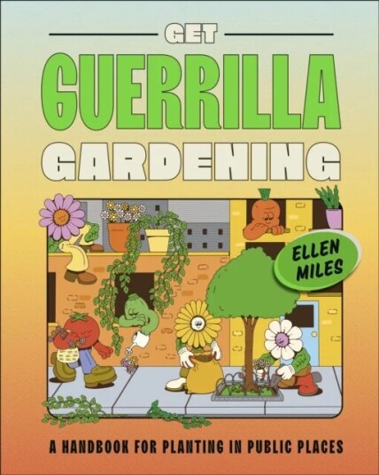 Get Guerrilla Gardening Av Ellen Miles