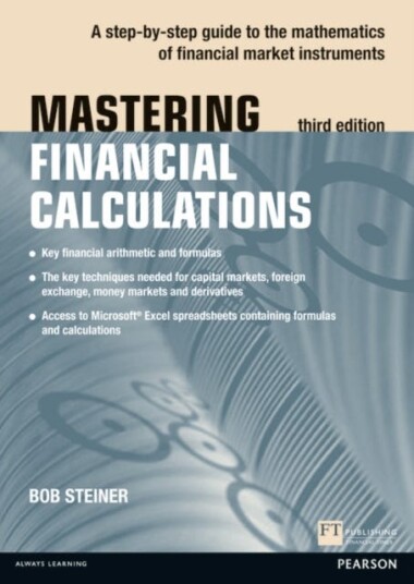 Mastering Financial Calculations A stepbystep guide to the mathematics of financial market instruments