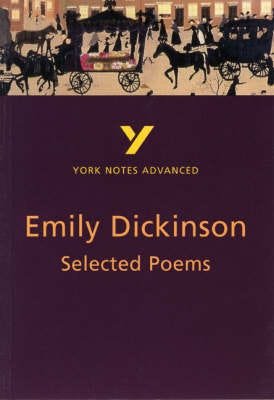 Selected Poems of Emily Dickinson: York Notes Advanced everything you need to catch up, study and pr Selected Poems of Emily Dickinson: York Notes Advanced everything you need to catch up, study and pr