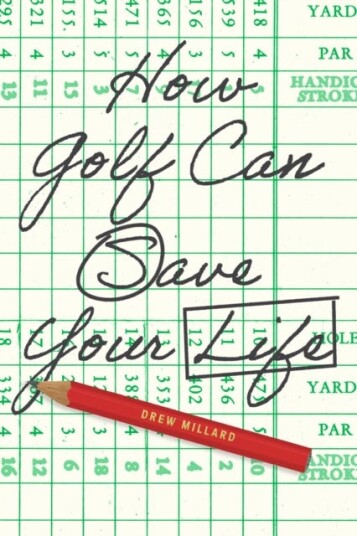 How Golf Can Save Your Life Av Drew Millard