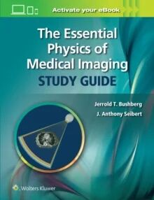 The Essential Physics Of Medical Imaging Study Guide Av Jerrold T. Bushberg, J. Anthony Phd Seibert
