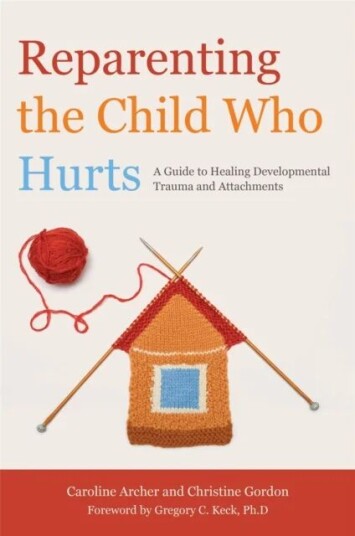 Reparenting The Child Who Hurts Av Christine Gordon, Caroline Archer